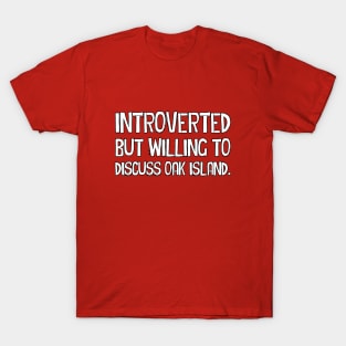 Introverted but willing to discuss Oak Island T-Shirt